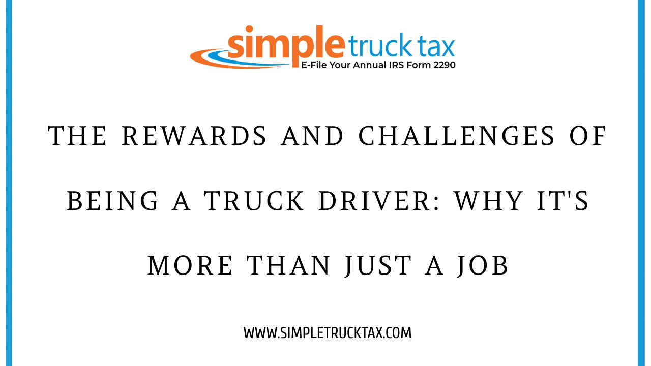 The Rewards and Challenges of Being a Truck Driver: Why It's More Than Just a Job